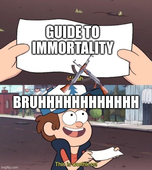 Gravity Falls Meme |  GUIDE TO IMMORTALITY; BRUHHHHHHHHHHHH | image tagged in gravity falls meme | made w/ Imgflip meme maker