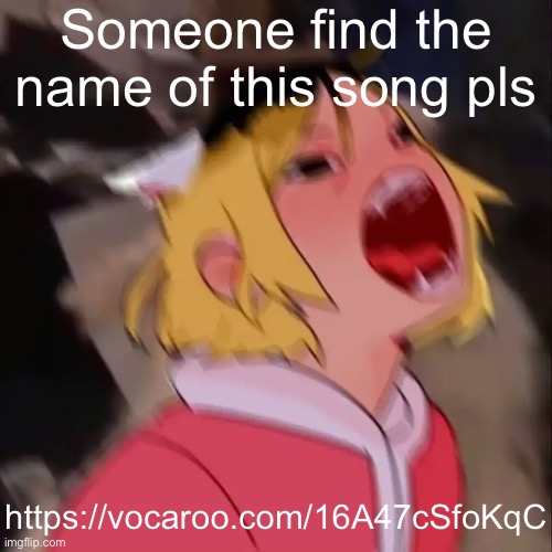 Idk what it’s called | Someone find the name of this song pls; https://vocaroo.com/16A47cSfoKqC | image tagged in le skrem | made w/ Imgflip meme maker