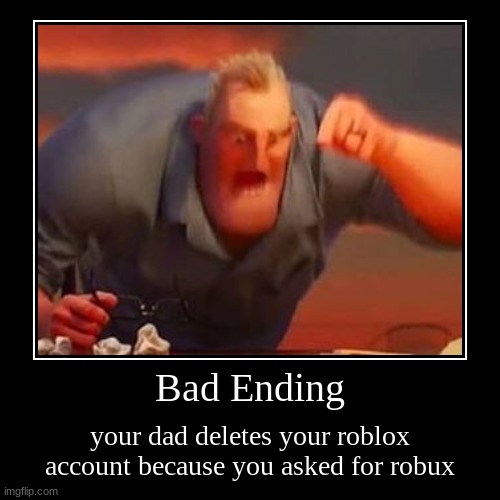 Bad Ending robux | image tagged in funny,demotivationals,roblox,roblox meme | made w/ Imgflip demotivational maker