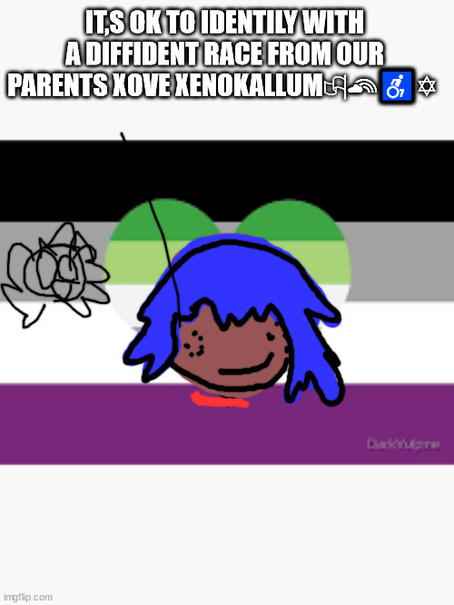 Lgbtqqiaap+ | IT,S OK TO IDENTILY WITH A DIFFIDENT RACE FROM OUR PARENTS XOVE XENOKALLUM🏳‍🌈♿✡ | image tagged in xeno transracial is xove | made w/ Imgflip meme maker