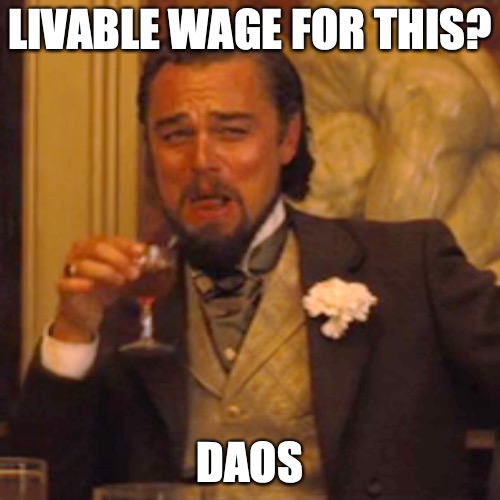 how dao | LIVABLE WAGE FOR THIS? DAOS | image tagged in memes,laughing leo,dao | made w/ Imgflip meme maker