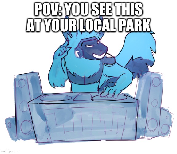Elias but drawn by Magnamum | POV: YOU SEE THIS AT YOUR LOCAL PARK | image tagged in elias but drawn by magnamum | made w/ Imgflip meme maker