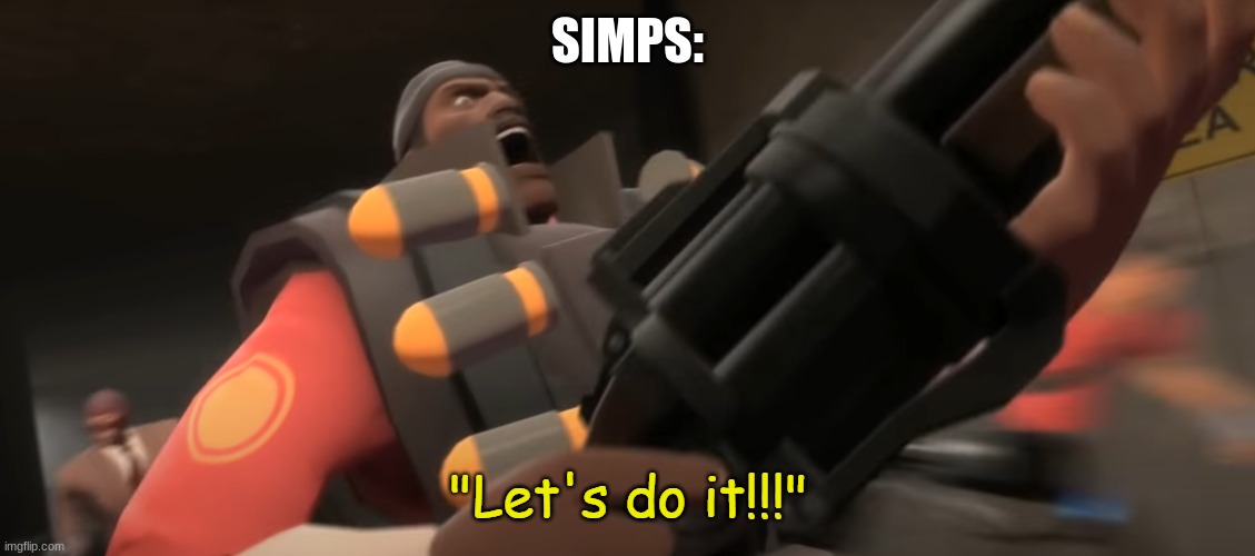 Let's do it!!! | SIMPS: | image tagged in let's do it | made w/ Imgflip meme maker