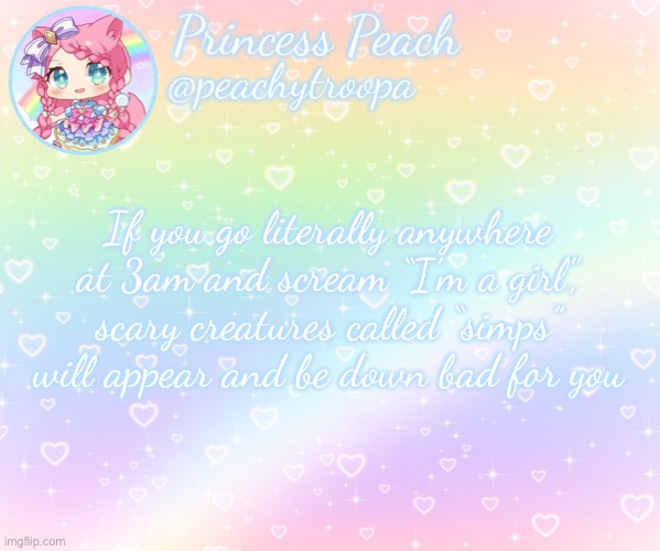 ✨Rainbow Temp✨ | If you go literally anywhere at 3am and scream “I’m a girl”, scary creatures called “simps” will appear and be down bad for you | image tagged in rainbow temp | made w/ Imgflip meme maker