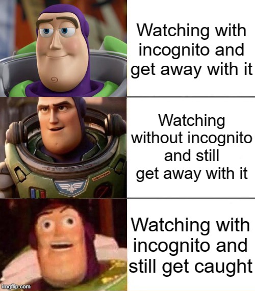 POV: This is how you watch NSFW | Watching with incognito and get away with it; Watching without incognito and still get away with it; Watching with incognito and still get caught | image tagged in better best blurst lightyear edition,nsfw,hentai | made w/ Imgflip meme maker