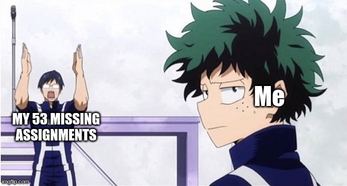 Then I go play One's Justice 2 on my switch- | Me; MY 53 MISSING ASSIGNMENTS | image tagged in deku ignoring iida | made w/ Imgflip meme maker