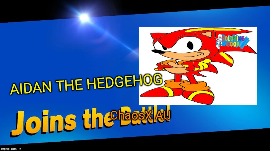 Aidan the Hedgehog Joins the ChaosX AU! | AIDAN THE HEDGEHOG; ChaosX AU | image tagged in blank joins the battle | made w/ Imgflip meme maker