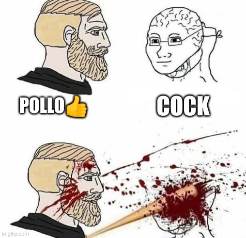 chad kills wojak | POLLO? COCK | image tagged in chad kills wojak | made w/ Imgflip meme maker