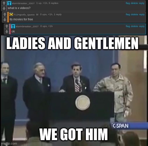Ladies And Gentlemen We Got Him Memes Image tagged in ladies and gentleman we got him - Imgflip