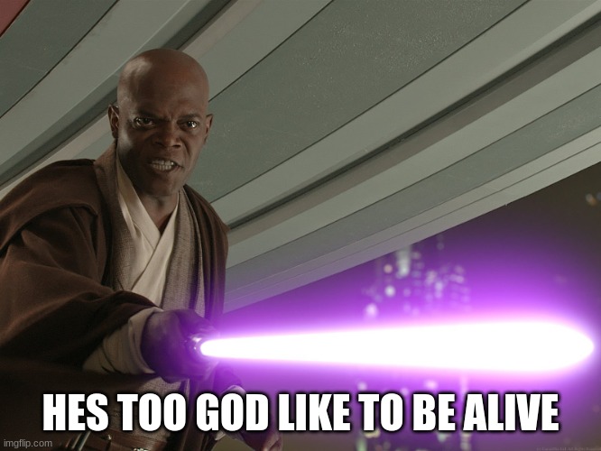 He's too dangerous to be left alive! | HES TOO GOD LIKE TO BE ALIVE | image tagged in he's too dangerous to be left alive | made w/ Imgflip meme maker