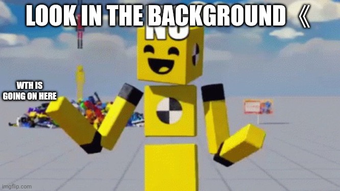Wth is in background | LOOK IN THE BACKGROUND《; WTH IS GOING ON HERE | image tagged in fun with ragdoll no from 2 0 trailer | made w/ Imgflip meme maker