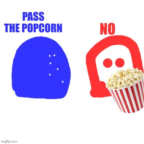 Who tf is op | image tagged in pass the popcorn | made w/ Imgflip meme maker