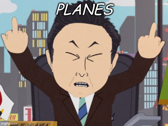 South Park Japanese | PLANES | image tagged in south park japanese | made w/ Imgflip meme maker