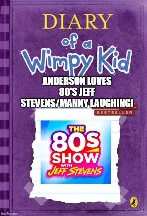Manny vs Anderson's 80's night! | ANDERSON LOVES 80'S JEFF STEVENS/MANNY LAUGHING! | image tagged in diary of a wimpy kid cover template,ha ha ha ha,diary of a wimpy kid | made w/ Imgflip meme maker
