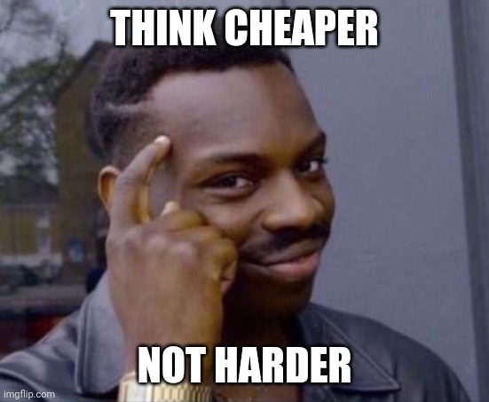 black guy pointing at head | THINK CHEAPER NOT HARDER | image tagged in black guy pointing at head | made w/ Imgflip meme maker