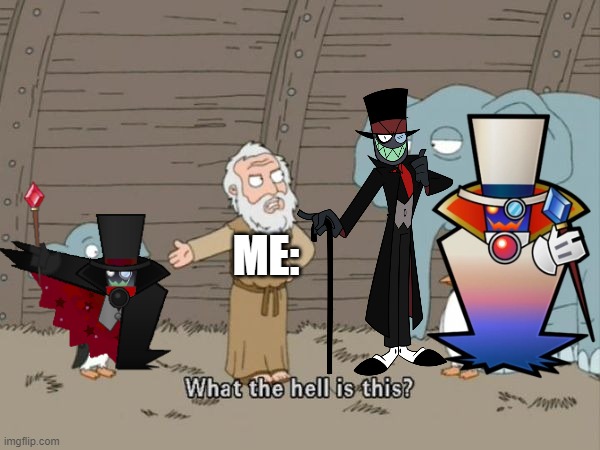 Again?! WHY??!! | ME: | image tagged in what the hell is this,cursed,black hat,count bleck,super paper mario,villainous | made w/ Imgflip meme maker