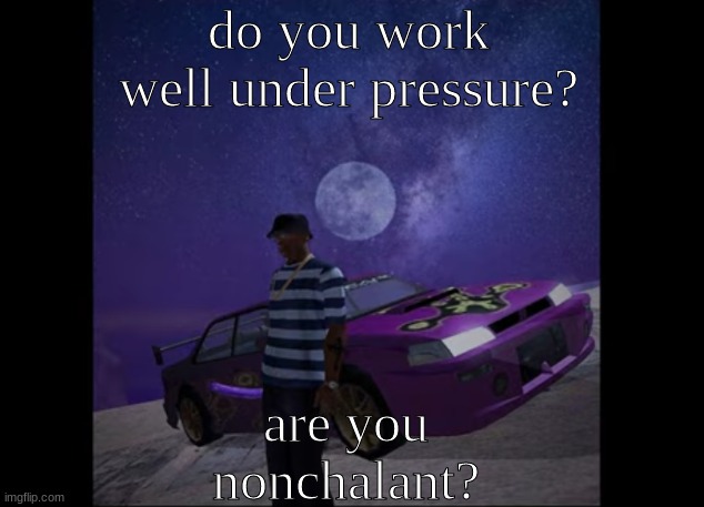 this pic goes hard, like to like | do you work well under pressure? are you nonchalant? | image tagged in this pic goes hard like to like | made w/ Imgflip meme maker