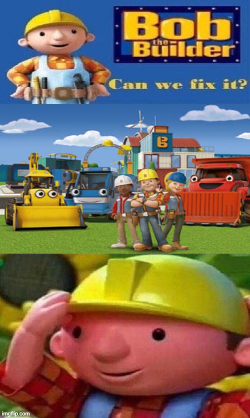 Bob can't fix this. | image tagged in bob the builder can we fix it | made w/ Imgflip meme maker