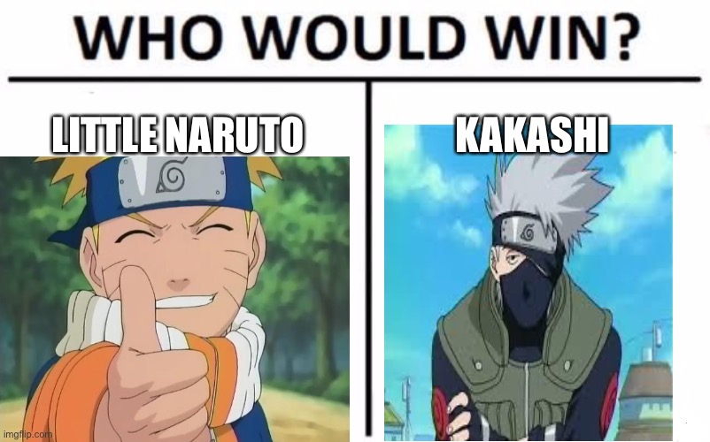 Who would win? | LITTLE NARUTO; KAKASHI | image tagged in who would win | made w/ Imgflip meme maker