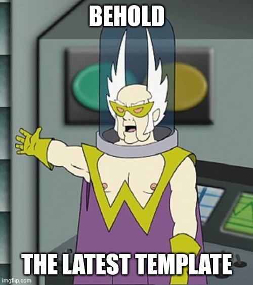 Gentlemen behold | BEHOLD THE LATEST TEMPLATE | image tagged in gentlemen behold | made w/ Imgflip meme maker