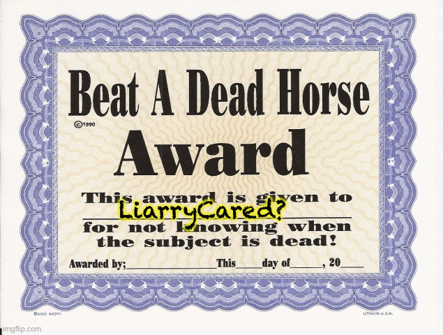 beating a dead horse award | LiarryCared? | image tagged in beating a dead horse award | made w/ Imgflip meme maker