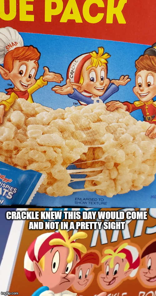 Crackle Knew the Awful Redesigns... | CRACKLE KNEW THIS DAY WOULD COME; AND NOT IN A PRETTY SIGHT | image tagged in crackle knew this s t would come,rice krispies | made w/ Imgflip meme maker