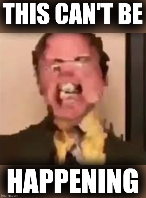 Dwight Screaming | THIS CAN'T BE HAPPENING | image tagged in dwight screaming | made w/ Imgflip meme maker