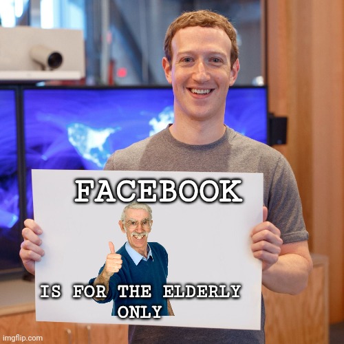 Facebook is so pasé most of its users die after just 3 months of use | IS FOR THE ELDERLY
ONLY; FACEBOOK | image tagged in mark zuckerberg blank sign,facebook,hide the pain harold,grim reaper | made w/ Imgflip meme maker