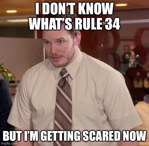 Afraid To Ask Andy |  I DON’T KNOW WHAT’S RULE 34; BUT I’M GETTING SCARED NOW | image tagged in memes,afraid to ask andy | made w/ Imgflip meme maker