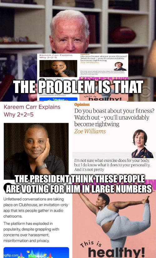 THE PROBLEM IS THAT; THE PRESIDENT THINK THESE PEOPLE ARE VOTING FOR HIM IN LARGE NUMBERS | image tagged in demented joe biden | made w/ Imgflip meme maker