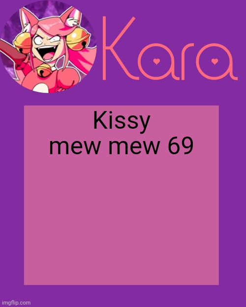 Kara's Mew Mew Temp | Kissy mew mew 69 | image tagged in kara's mew mew temp | made w/ Imgflip meme maker