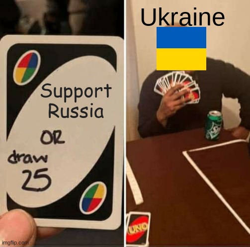UNO Draw 25 Cards | Ukraine; Support Russia | image tagged in memes,uno draw 25 cards | made w/ Imgflip meme maker