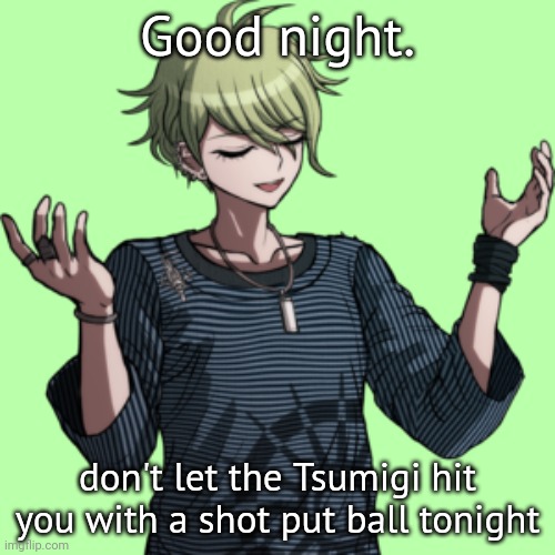 rantaro | Good night. don't let the Tsumigi hit you with a shot put ball tonight | image tagged in rantaro | made w/ Imgflip meme maker
