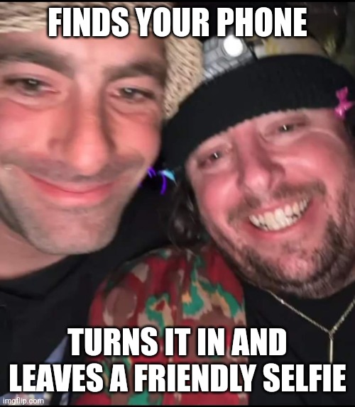 Friendly Festies | FINDS YOUR PHONE; TURNS IT IN AND LEAVES A FRIENDLY SELFIE | image tagged in friendly festies | made w/ Imgflip meme maker