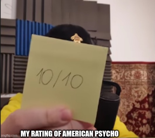 borris 10/10 | MY RATING OF AMERICAN PSYCHO | image tagged in borris 10/10 | made w/ Imgflip meme maker