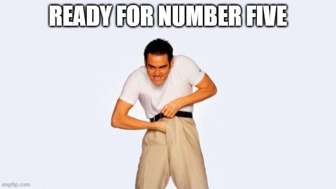 jim carrey fap | READY FOR NUMBER FIVE | image tagged in jim carrey fap | made w/ Imgflip meme maker