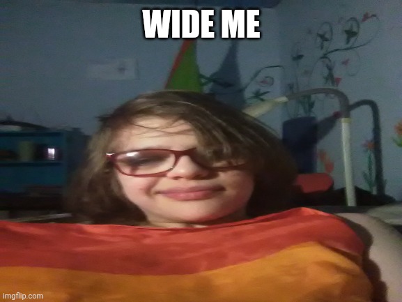 WIDE ME | image tagged in e | made w/ Imgflip meme maker