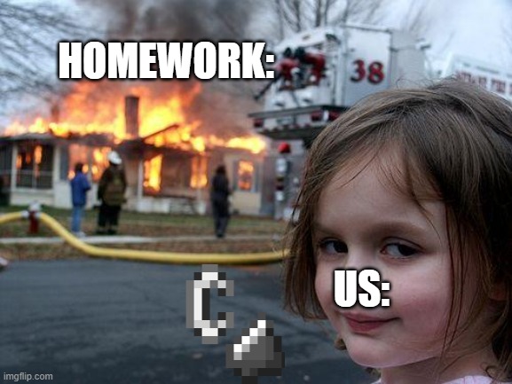 Disaster Girl Meme | HOMEWORK:; US: | image tagged in memes,disaster girl | made w/ Imgflip meme maker