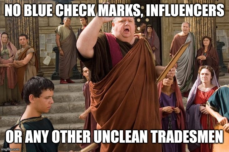 Town Crier (Rome) | NO BLUE CHECK MARKS, INFLUENCERS; OR ANY OTHER UNCLEAN TRADESMEN | image tagged in town crier rome | made w/ Imgflip meme maker