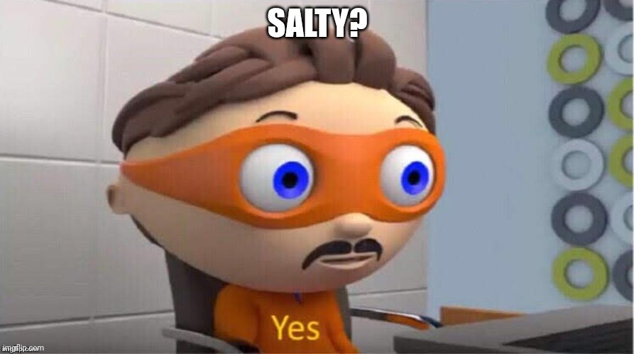 Protegent Yes | SALTY? | image tagged in protegent yes | made w/ Imgflip meme maker