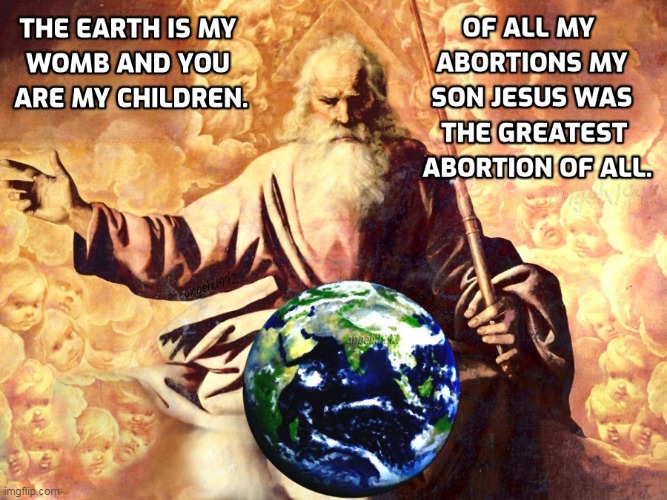 image tagged in abortion,god,jesus,clown car republicans,jesus christ,republicants | made w/ Imgflip meme maker