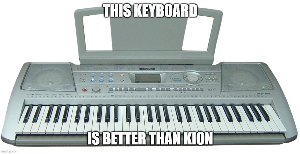 Keyboard | THIS KEYBOARD; IS BETTER THAN KION | image tagged in keyboard,memes,president_joe_biden | made w/ Imgflip meme maker