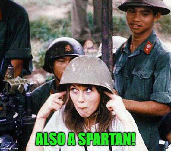 Hanoi Jane Fonda | ALSO A SPARTAN! | image tagged in hanoi jane fonda | made w/ Imgflip meme maker