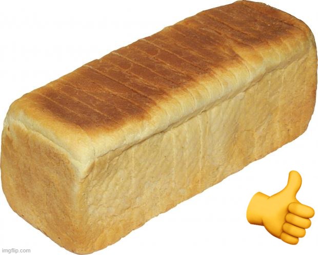 Breadddd | image tagged in breadddd | made w/ Imgflip meme maker