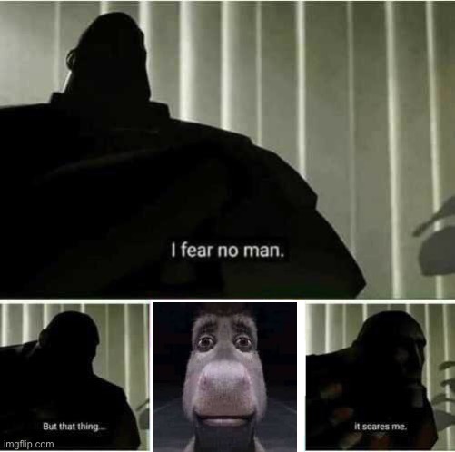 That..that thing | image tagged in i fear no man | made w/ Imgflip meme maker