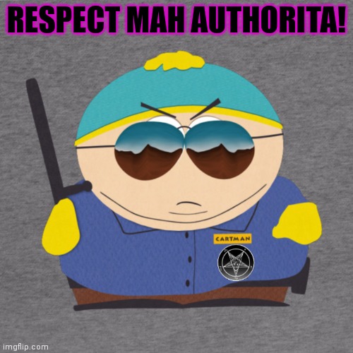 Respect my authoritah | RESPECT MAH AUTHORITA! | image tagged in respect my authoritah | made w/ Imgflip meme maker