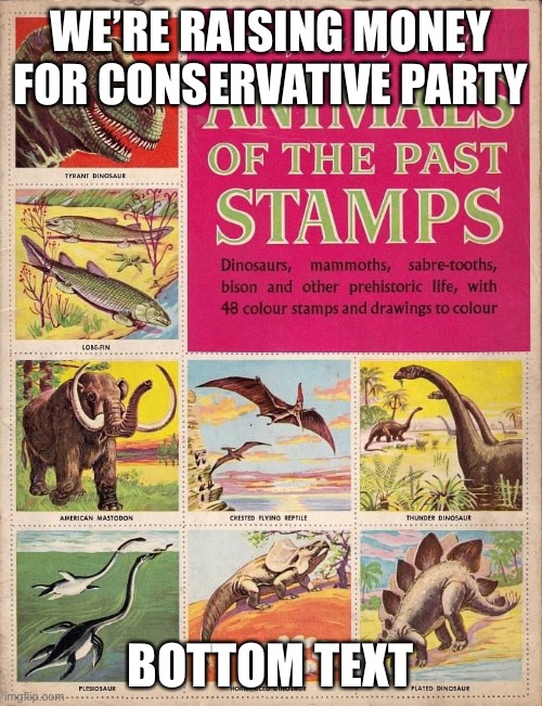 Collect them all! | WE’RE RAISING MONEY FOR CONSERVATIVE PARTY; BOTTOM TEXT | image tagged in animals of the past stamps,please,buy,a,stamp,conservative party | made w/ Imgflip meme maker
