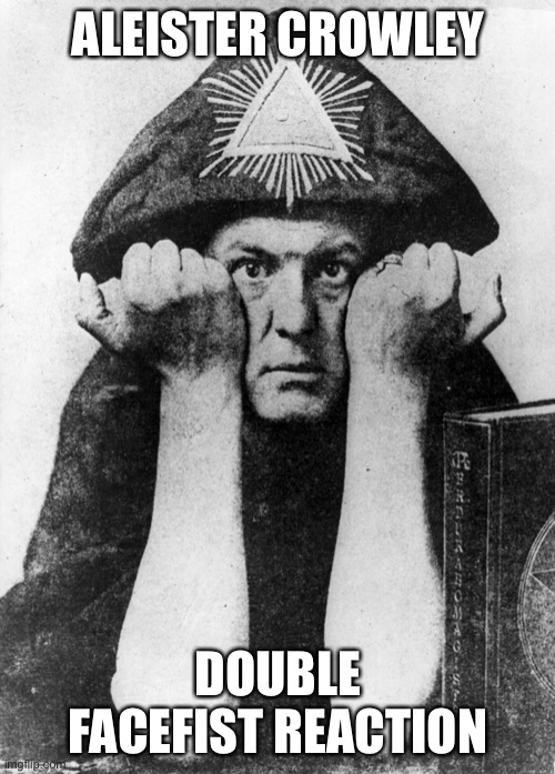 Mr Crowley | ALEISTER CROWLEY; DOUBLE FACEFIST REACTION | image tagged in aleister crowley,facefist,facepalm bear | made w/ Imgflip meme maker