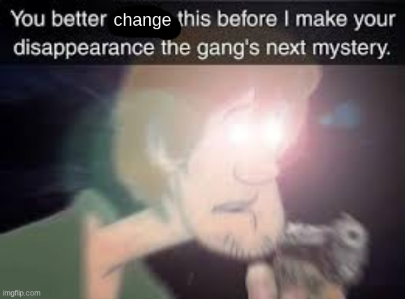 Delete this | change | image tagged in delete this | made w/ Imgflip meme maker