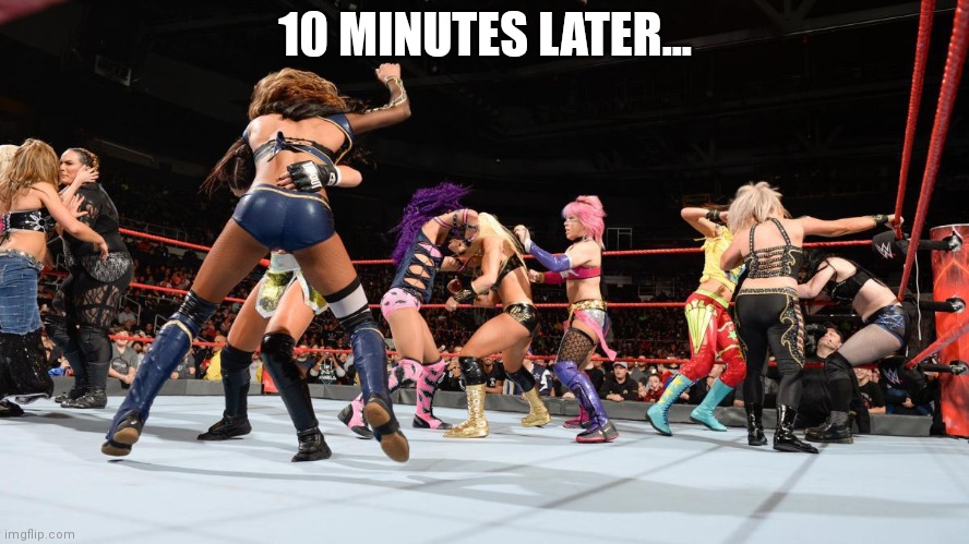 10 MINUTES LATER... | made w/ Imgflip meme maker